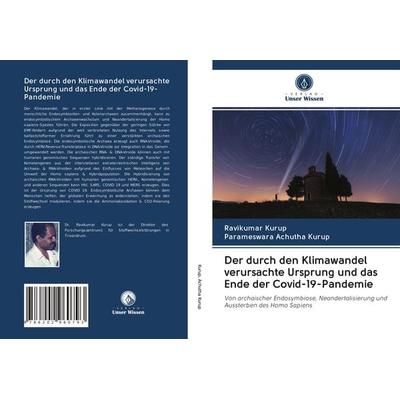 Der durch den Klimawandel verursachte Ursprung und das Ende der Covid-19-Pandemie, Taschenbuch von Ravikumar Kurup,Parameswara Achutha Kurup, Verlag