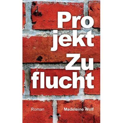 Projekt Zuflucht, Taschenbuch von Madeleine Wolf, Twentysix, 978-3-7407-2506-8