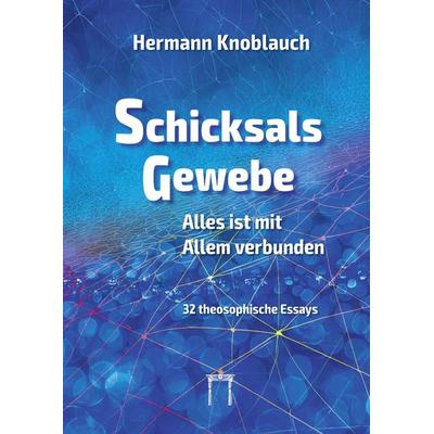 SchicksalsGewebe - Alles ist mit Allem verbunden, Gebundene Ausgabe von Hermann Knoblauch, Esoterische Philosophie, 978-3-924849-90-0