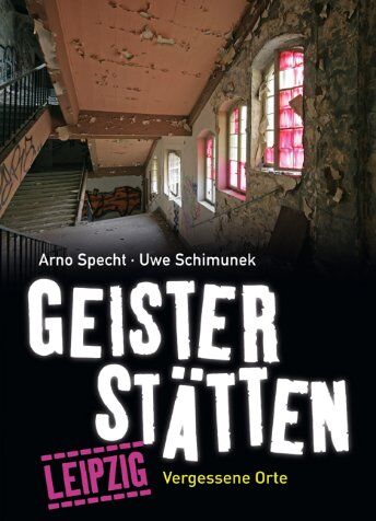 Arno Specht - Geisterstätten Leipzig: Vergessene Orte - Preis vom 30.09.2026 09:01:18 h