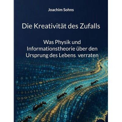 Die Kreativität des Zufalls, Taschenbuch von Joachim Sohns, BoD – Books on Demand, 978-3-696-70964-8