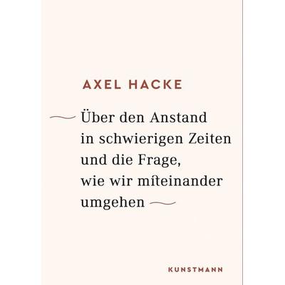 Über den Anstand in schwierigen Zeiten und die Frage, wie wir miteinander umgehen, Gebundene Ausgabe von Axel Hacke, Kunstmann, A, 978-3-95614-200-0