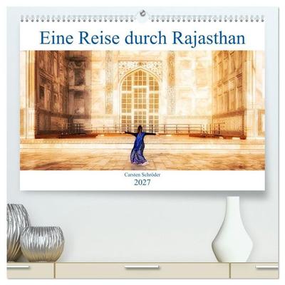 Eine Reise durch Rajasthan (hochwertiger Premium Wandkalender 2027 DIN A2 quer), Kunstdruck in Hochglanz