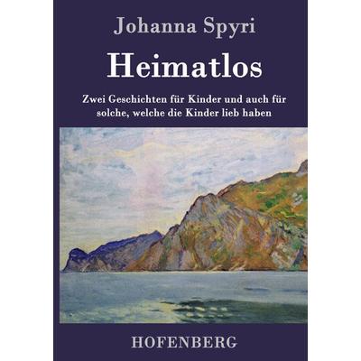 Heimatlos, Gebundene Ausgabe von Johanna Spyri, Henricus - Edition Deutsche Klassik GmbH, Berlin, 978-3-8430-2886-8