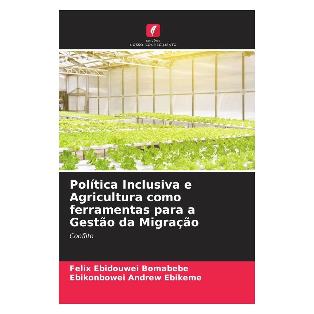 Edicoes Nosso Conhecimento Política Inclusiva e Agricultura como ferramentas para a Gestão da Migração (Softcover, Ebikonbowei Andrew Ebikeme, Felix Ebidouwei Bomabebe) (51451751)