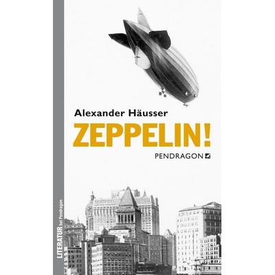 Zeppelin!, Taschenbuch von Alexander Häusser, Pendragon Verlag, 978-3-86532-420-7