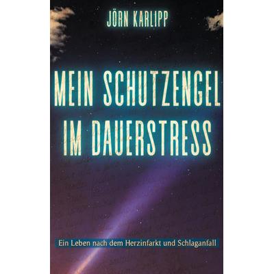 Mein Schutzengel im Dauerstress, Taschenbuch von Jörn Karlipp, BoD – Books on Demand, 978-3-7693-2299-6