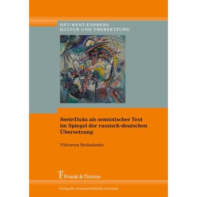 Seele/Duša als semiotischer Text im Spiegel der russisch-deutschen Übersetzung, Taschenbuch von Viktoriya Stukalenko, Frank & Timme, 978-3-7329-0449-5
