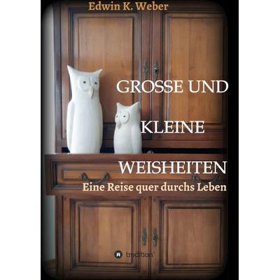GROSSE UND KLEINE WEISHEITEN, Taschenbuch von Edwin K. Weber, Tredition, 978-3-347-01678-1