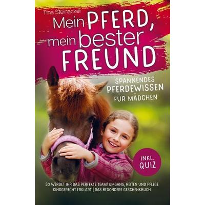 Mein Pferd, mein bester Freund - Spannendes Pferdewissen für Mädchen, Taschenbuch von Tina Steinacker, Bookmundo Direct, 978-94-036-7292-2