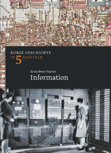 Fischer, Ernst Peter - Information: Kurze Geschichte in 5 Kapiteln - Preis vom 30.09.2026 09:01:18 h