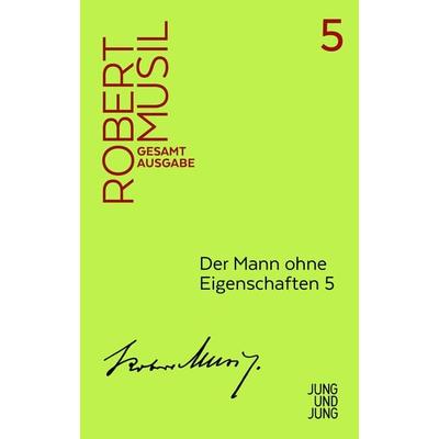 Der Mann ohne Eigenschaften 5, Gebundene Ausgabe von Robert Musil, Jung u. Jung, 978-3-99027-205-3