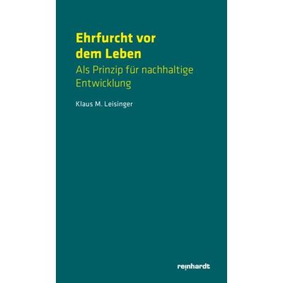 Ehrfurcht vor dem Leben, Taschenbuch von Klaus M. Leisinger, Reinhardt, Friedrich, 978-3-7245-2802-9