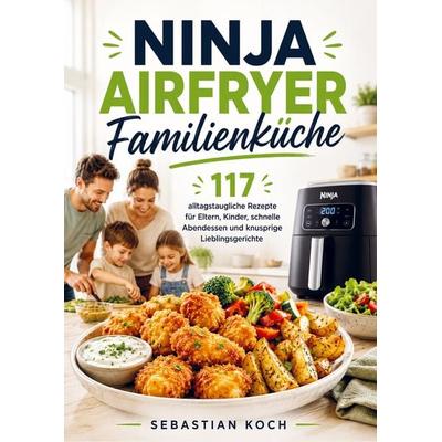 Ninja Airfryer Familienküche, Taschenbuch von Sebastian Koch, Bookmundo, 978-94-038-2952-4