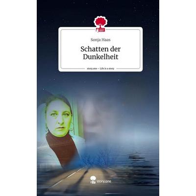 Schatten der Dunkelheit. Life is a Story - story.one, Gebundene Ausgabe von Sonja Haas, Story.one publishing, 978-3-7115-1015-0