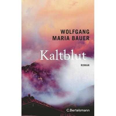 Kaltblut, Gebundene Ausgabe von Wolfgang Maria Bauer, C.Bertelsmann, 978-3-570-10571-9