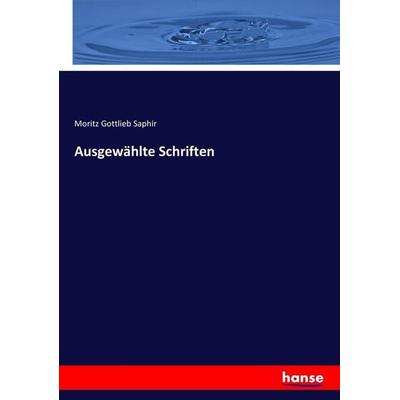 Ausgewählte Schriften, Taschenbuch von Moritz Gottlieb Saphir, Hansebooks, 978-3-7446-8441-5
