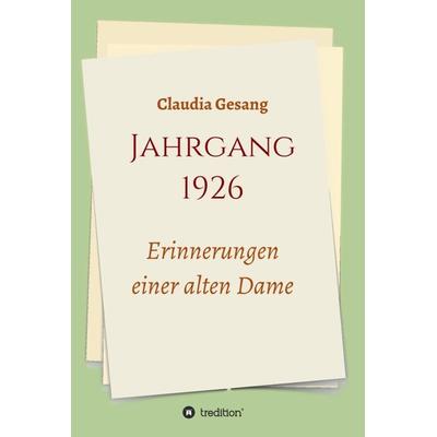 Jahrgang 1926 - Erinnerungen einer alten Dame, Gebundene Ausgabe von Claudia Gesang, Tredition, 978-3-347-17658-4