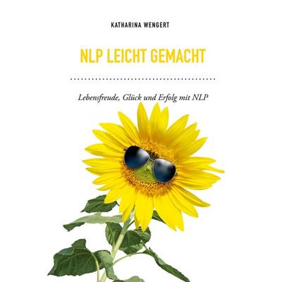 NLP leicht gemacht, Taschenbuch von Katharina Wengert, BoD – Books on Demand, 978-3-7543-6130-6