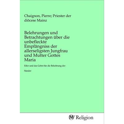 Belehrungen und Betrachtungen über die unbefleckte Empfängniss der allerseligsten Jungfrau und Mutter Gottes Maria, Taschenbuch von , MV-Religion,