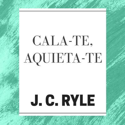 Cala-te, Aquieta-te - J. C. Ryle, Audio, 9786582055034