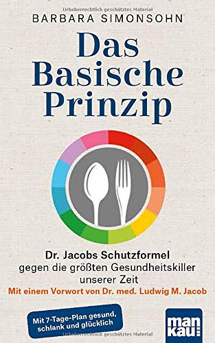 Barbara Simonsohn - Das Basische Prinzip. Dr. Jacobs Schutzformel gegen die größten Gesundheitskiller unserer Zeit: Mit einem Vorwort von Dr. med. Ludwig M. Jacob / Mit 7-Tage-Plan gesund, schlank und glücklich - Preis vom 19.10.2026 19:33:35 h