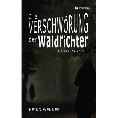Die Verschwörung der Waldrichter, Taschenbuch von Heiko Wenner, Tredition, 978-3-384-55042-2
