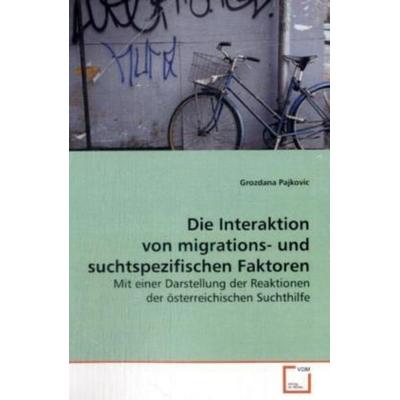 Pajkovic, G: Die Interaktion von migrations- und suchtspezif, Taschenbuch von Grozdana Pajkovic, VDM, 978-3-639-11745-5