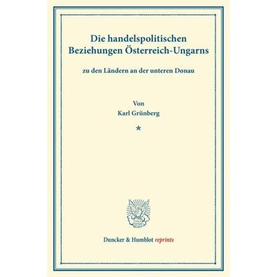 Die handelspolitischen Beziehungen Österreich-Ungarns, Taschenbuch von Karl Grünberg, Duncker & Humblot, 978-3-428-16390-8