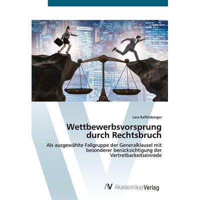 Wettbewerbsvorsprung durch Rechtsbruch, Taschenbuch von Lara Raffelsberger, AV Akademikerverlag, 978-3-330-50945-0
