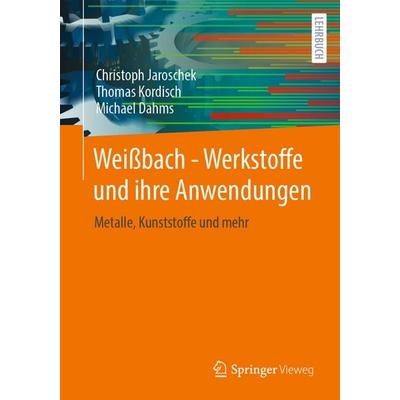 Weißbach - Werkstoffe und ihre Anwendungen, Taschenbuch von Christoph Jaroschek,Thomas Kordisch,Michael Dahms, Springer Fachmedien Wiesbaden GmbH,