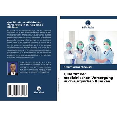 Qualität der medizinischen Versorgung in chirurgischen Kliniken, Taschenbuch von Kräuff Schwanhaeuser, Verlag Unser Wissen, 978-620-7-56517-7