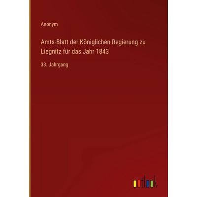Amts-Blatt der Königlichen Regierung zu Liegnitz für das Jahr 1843, Gebundene Ausgabe von Anonym, Outlook, 978-3-368-55467-5