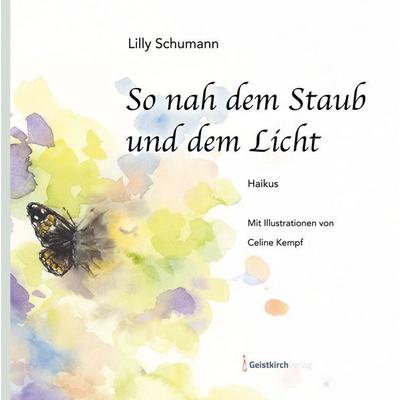 So nah dem Staub und dem Licht, Gebundene Ausgabe von Lilly Schumann, Geistkirch-Verlag, 978-3-949983-42-9