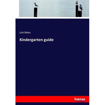 Kindergarten guide, Taschenbuch von Loïs Bates, Hansebooks, 978-3-337-13136-4