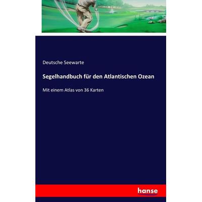 Segelhandbuch für den Atlantischen Ozean, Taschenbuch von Deutsche Seewarte, Hansebooks, 978-3-7411-0201-1