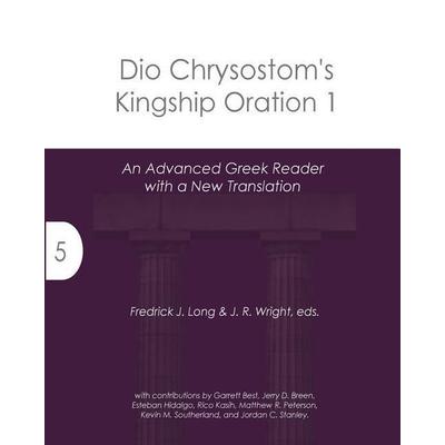 Dio Chrysostom's Kingship Oration 1, Taschenbuch von Fredrick J. Long, GlossaHouse, 978-1-942697-73-2