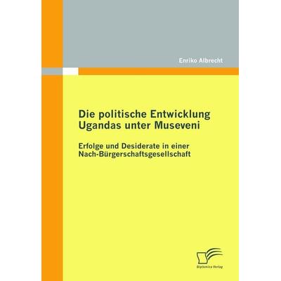 Die politische Entwicklung Ugandas unter Museveni, Taschenbuch von Enriko Albrecht, Diplomica Verlag GmbH, 978-3-8366-8873-4