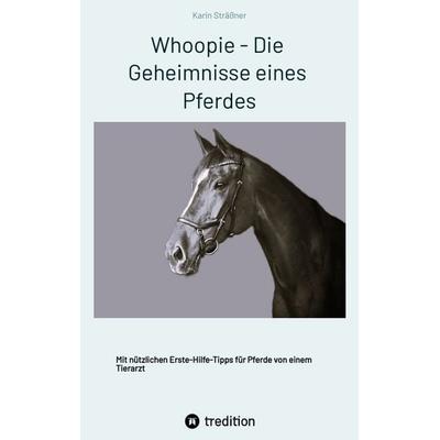 Whoopie - Die Geheimnisse eines Pferdes, Taschenbuch von Karin Strässner, Tredition, 978-3-384-46731-7