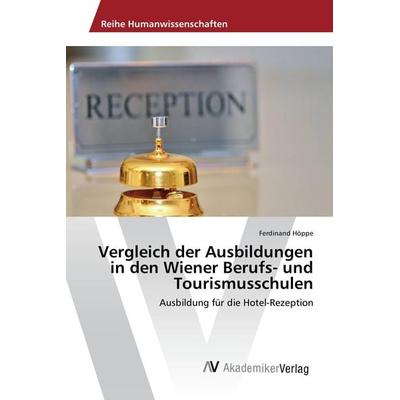 Vergleich der Ausbildungen in den Wiener Berufs- und Tourismusschulen, Taschenbuch von Ferdinand Höppe, AV Akademikerverlag, 978-3-639-85135-9