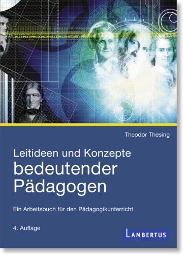 Theodor Thesing - Leitideen und Konzepte bedeutender Pädagogen: Ein Arbeitsbuch für den Pädagogikunterricht - Preis vom 02.10.2026 23:42:20 h