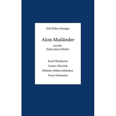 Alois Mailänder aus der Sicht seiner Schüler, Taschenbuch von Erik Dilloo-Heidger, BoD – Books on Demand, 978-3-7583-8384-7
