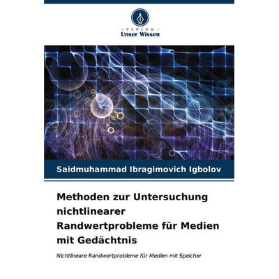 Methoden zur Untersuchung nichtlinearer Randwertprobleme für Medien mit Gedächtnis, Taschenbuch von Saidmuhammad Ibragimovich Igbolov, Verlag Unser