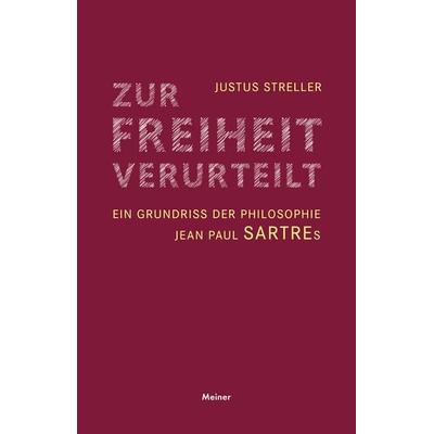 Zur Freiheit verurteilt, Gebundene Ausgabe von Justus Streller, Meiner, F, 978-3-7873-3852-8