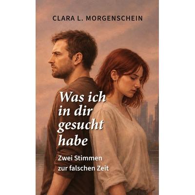 Was ich in dir gesucht habe, Taschenbuch von Clara L. Morgenschein, BoD – Books on Demand, 978-3-696-78046-3