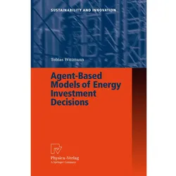 Agent-Based Models of Energy Investment Decisions, Fachbücher von Tobias Wittmann