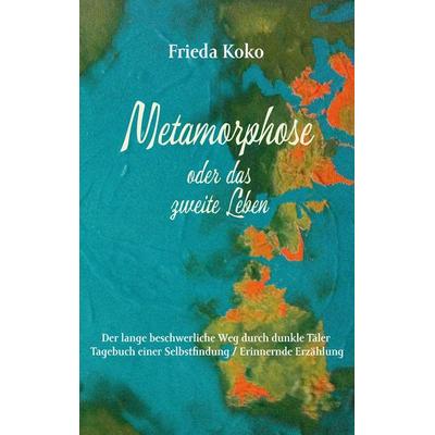 Metamorphose oder das zweite Leben, Taschenbuch von Frieda Koko, BoD – Books on Demand, 978-3-7448-7711-4