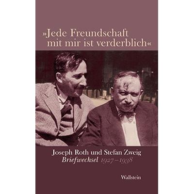 »Jede Freundschaft mit mir ist verderblich«, Gebundene Ausgabe von Joseph Roth,Stefan Zweig, Wallstein Verlag, 978-3-8353-0842-8
