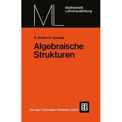 Algebraische Strukturen, Taschenbuch von Günter Simm,Heinz H. Gonska, Vieweg & Teubner, 978-3-519-02706-5