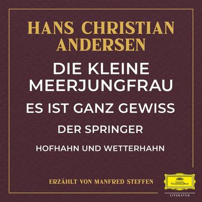 Die kleine Meerjungfrau / Es ist ganz gewiss / Der Springer / Hofhahn und Wetterhahn - Hans Christian Andersen, Audio, 4057664901125